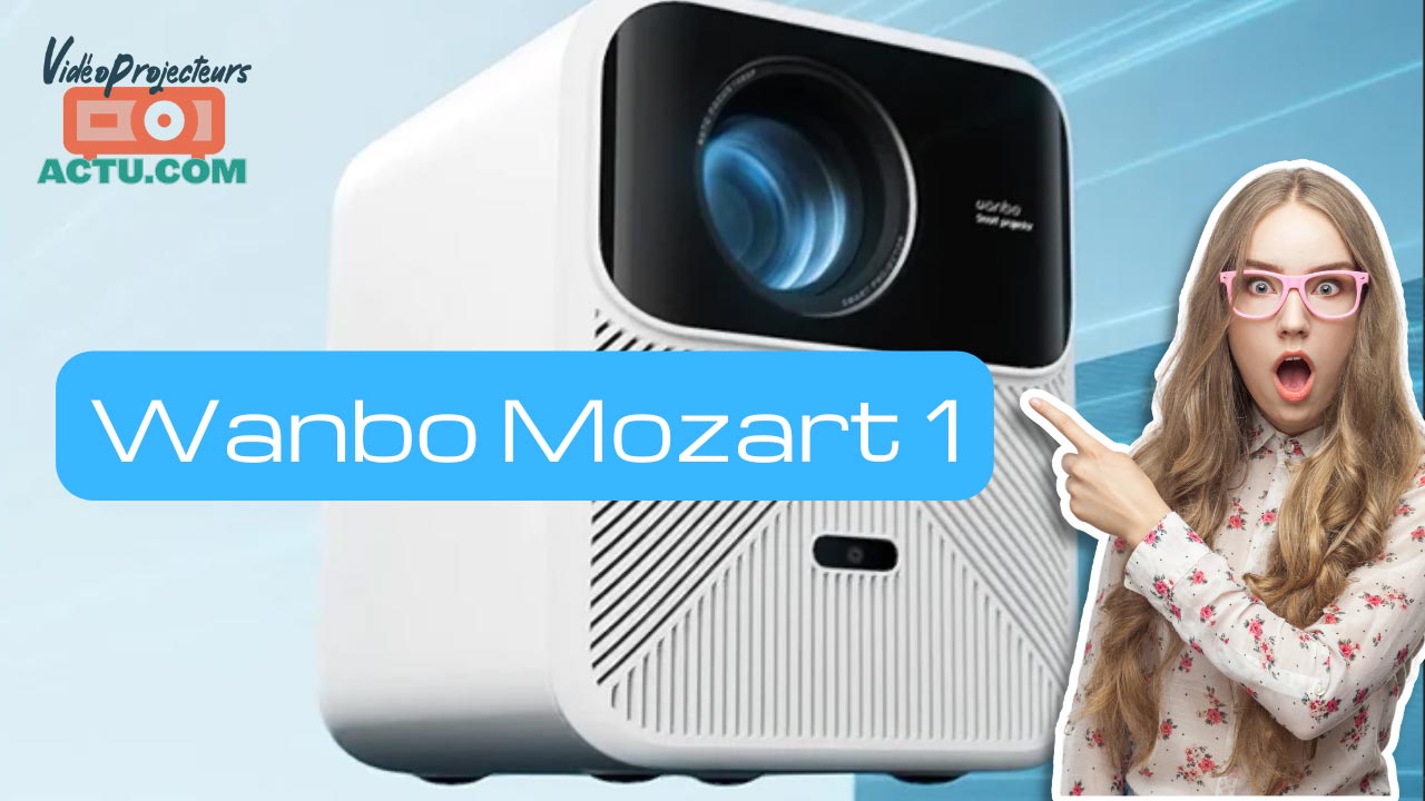 Wanbo Mozart 1 : un vidéoprojecteur FullHD très lumineux